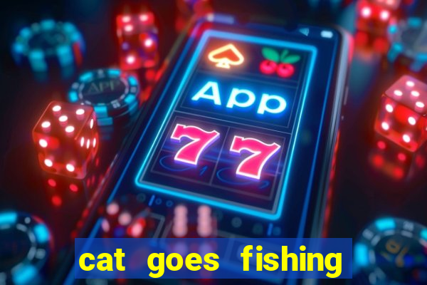 cat goes fishing free download